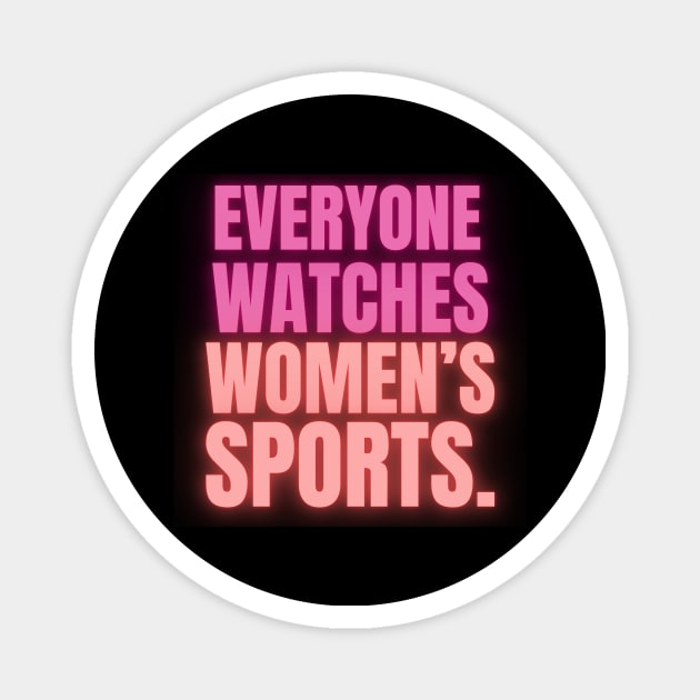 EVERYONE WATCHES WOMEN'S SPORTS (V13) Magnet by TreSiameseTee